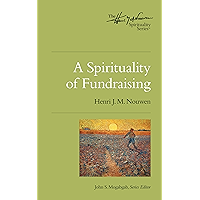 A Spirituality of Fundraising (Henri J.M. Nouwen Series Book 1) book cover A Spirituality of Fundraising (Henri J.M. Nouwen Series Book 1) book cover
