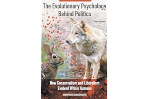 The Evolutionary Psychology Behind Politics: How Conservatism and Liberalism Evolved Within Humans, Third Edition
