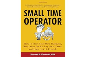 Small Time Operator: How to Start Your Own Business, Keep Your Books, Pay Your Taxes, and Stay Out of Trouble