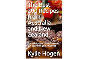 The Best 200 Recipes from Australia and New Zealand: The exotic taste of healthy food. For beginners and advanced