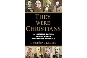 They Were Christians: The Inspiring Faith of Men and Women Who Changed the World