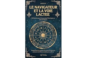 Le Navigateur et la Voie Lactée: 36 Histoires pour Comprendre l’Astrologie au-delà des Signes | Plongez dans les mystères du 