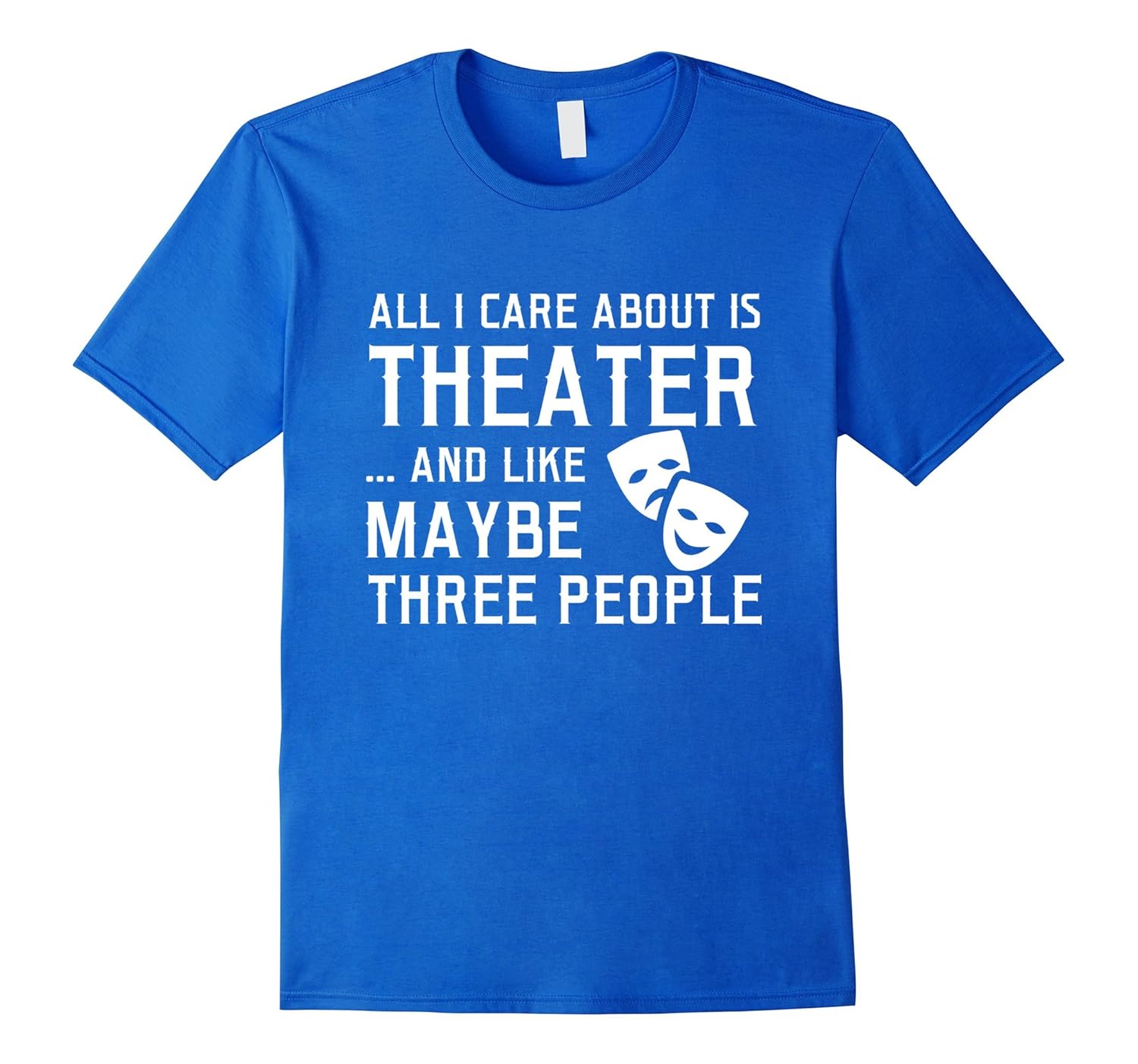 All I Care About Is Theater And Like Maybe 3 People Funny Acting T