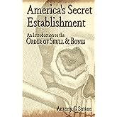 America's Secret Establishment: An Introduction to the Order of Skull & Bones
