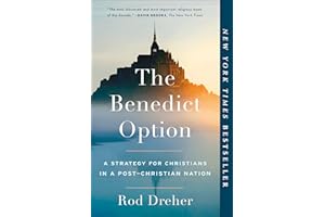 The Benedict Option: A Strategy for Christians in a Post-Christian Nation