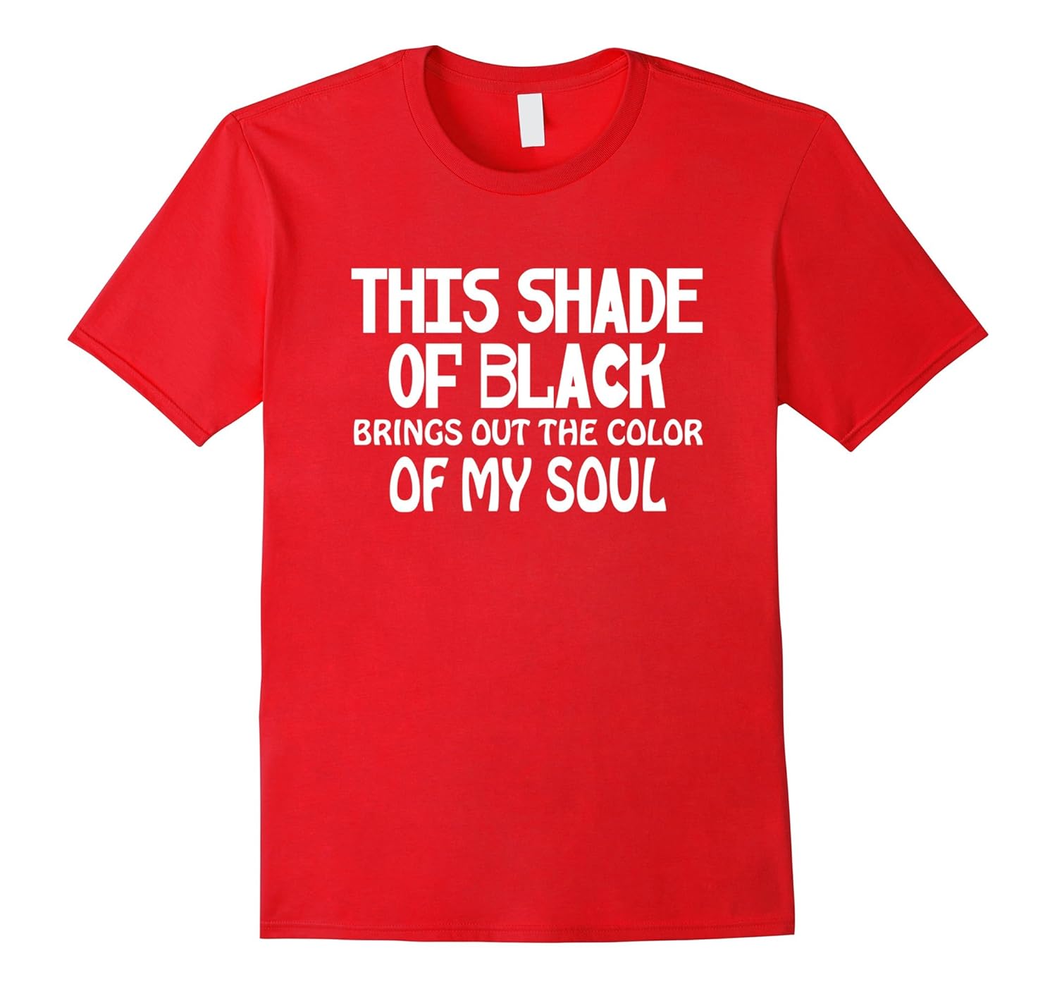 This Shade Of Black-Brings Out The Color Of My Soul T-Shirt-ANZ