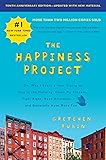 The Happiness Project, Tenth Anniversary Edition: Or, Why I Spent a Year Trying to Sing in the Morning, Clean My Closets, Fight Right, Read Aristotle, and Generally Have More Fun
