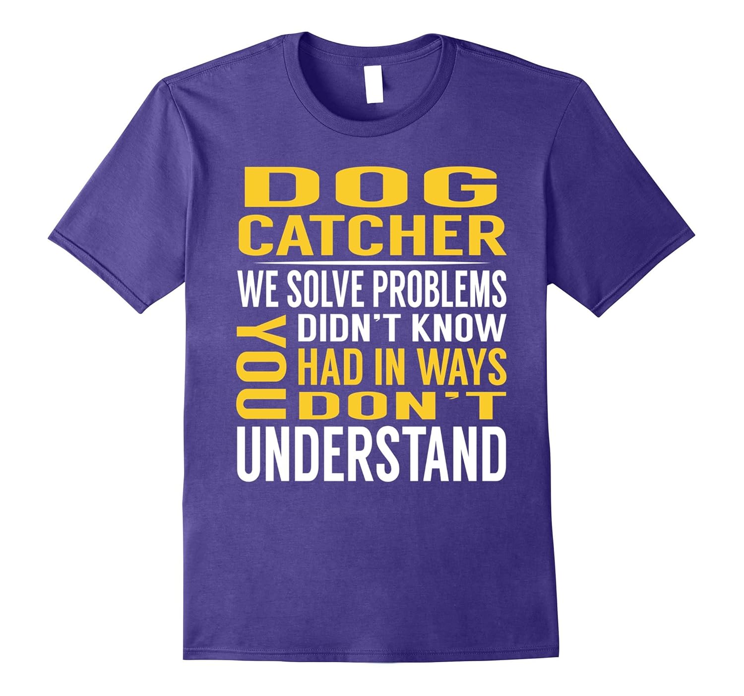 Dog Catcher Solve Problems TShirt-ANZ