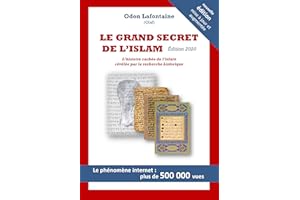 Le Grand Secret de l'Islam: L’histoire cachée de l’islam révélée par la recherche historique (French Edition)
