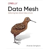 Data Mesh: Delivering Data-Driven Value at Scale