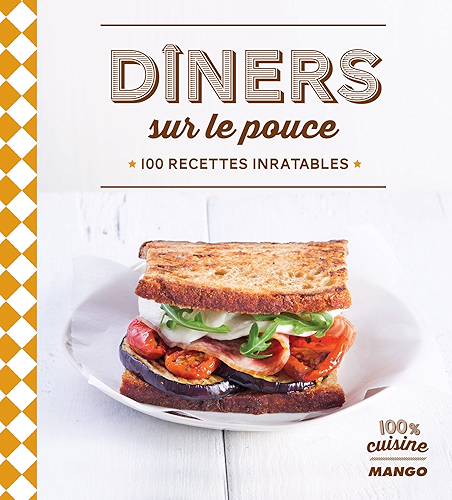 Download Dîners sur le pouce - 100 recettes inratables (100 % cuisine) PDF