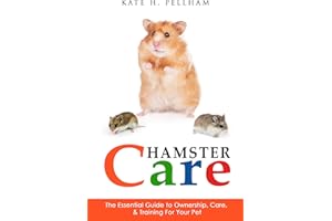 Hamsters: The Essential Guide to Ownership, Care, & Training For Your Pet (Hamster Care)