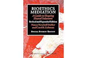 Bioethics Mediation: A Guide to Shaping Shared Solutions, Revised and Expanded Edition