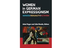 Women in German Expressionism: Gender, Sexuality, Activism (Social History, Popular Culture, And Politics In Germany)