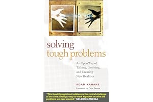 Solving Tough Problems: An Open Way of Talking, Listening, and Creating New Realities