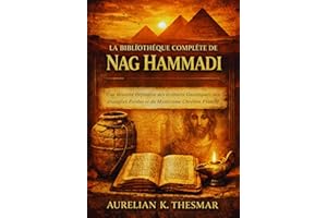 La Bibliothèque Complète de Nag Hammadi: Une Histoire Définitive des écritures Gnostiques, des évangiles Perdus et du Mystici