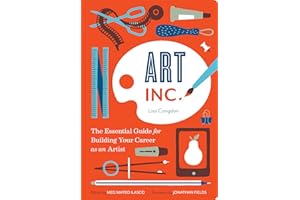 Art, Inc.: The Essential Guide for Building Your Career as an Artist (Art Books, Gifts for Artists, Learn The Artist's Way of