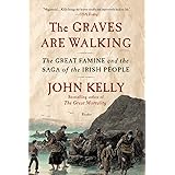 The Graves Are Walking: The Great Famine and the Saga of the Irish People