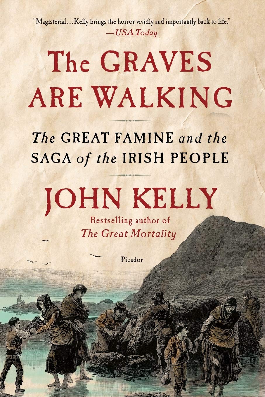 The Graves Are Walking: The Great Famine and the Saga of the Irish People:  Kelly, John: 9781250032171: Amazon.com: Books