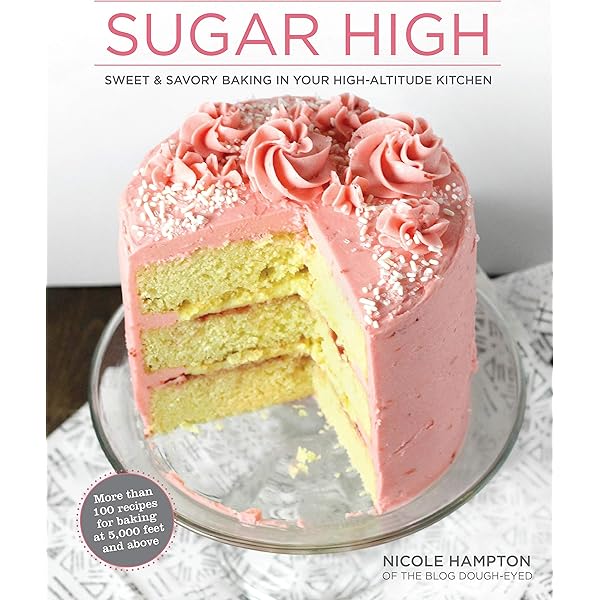 Sugar High: Sweet & Savory Baking in Your High-Altitude Kitchen