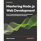 Mastering Node.js Web Development: Go on a comprehensive journey from the fundamentals to advanced web development with Node.