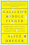 Galileo's Middle Finger: Heretics, Activists, and One Scholar's Search for Justice
