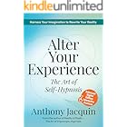 Alter Your Experience: The Art of Self-Hypnosis