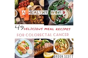 A HEALTHY WORLD: 49 DELICIOUS MEAL RECIPES FOR COLORECTAL CANCER