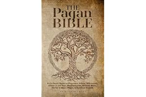 The Pagan Bible | An In-Depth Guide to Paganism, Wicca, Witchcraft, Wheel of the Year, Manifestation, Shadow Work, Herbal & M