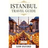 Istanbul Travel Guide: Strolling Through Centuries: A Journey of Discovery and Wonder (Global Adventure Guide Book 32)