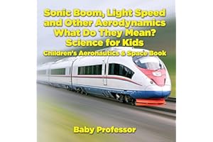 Sonic Boom, Light Speed and other Aerodynamics - What Do they Mean? Science for Kids - Children's Aeronautics & Space Book