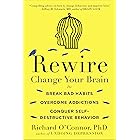 Rewire: Change Your Brain to Break Bad Habits, Overcome Addictions, Conquer Self-Destructive Behavior