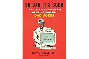 So Dad It's Good: The Ultimate Dad-a-Base of Cringeworthy Dad Jokes
