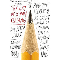 The Art of X-Ray Reading: How the Secrets of 25 Great Works of Literature Will Improve Your Writing book cover