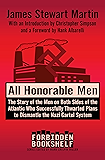 All Honorable Men: The Story of the Men on Both Sides of the Atlantic Who Successfully Thwarted Plans to Dismantle the Nazi Cartel System (Forbidden Bookshelf Book 21)