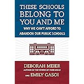 These Schools Belong to You and Me: Why We Can't Afford to Abandon Our Public Schools