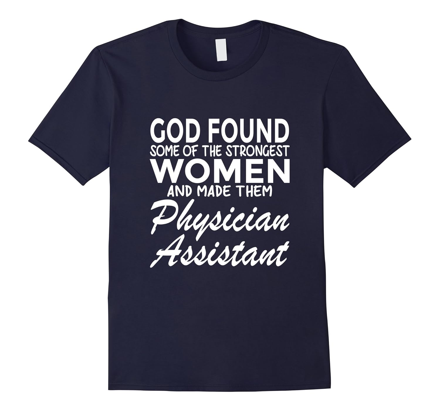 Physician Assistant T-Shirt God Found Strongest Women-ANZ
