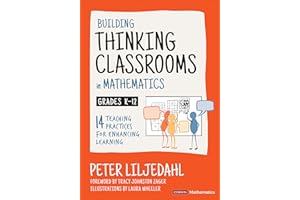 Building Thinking Classrooms in Mathematics, Grades K-12: 14 Teaching Practices for Enhancing Learning (Corwin Mathematics Se