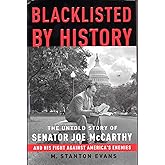 Blacklisted by History: The Untold Story of Senator Joe McCarthy and His Fight Against America's Enemies