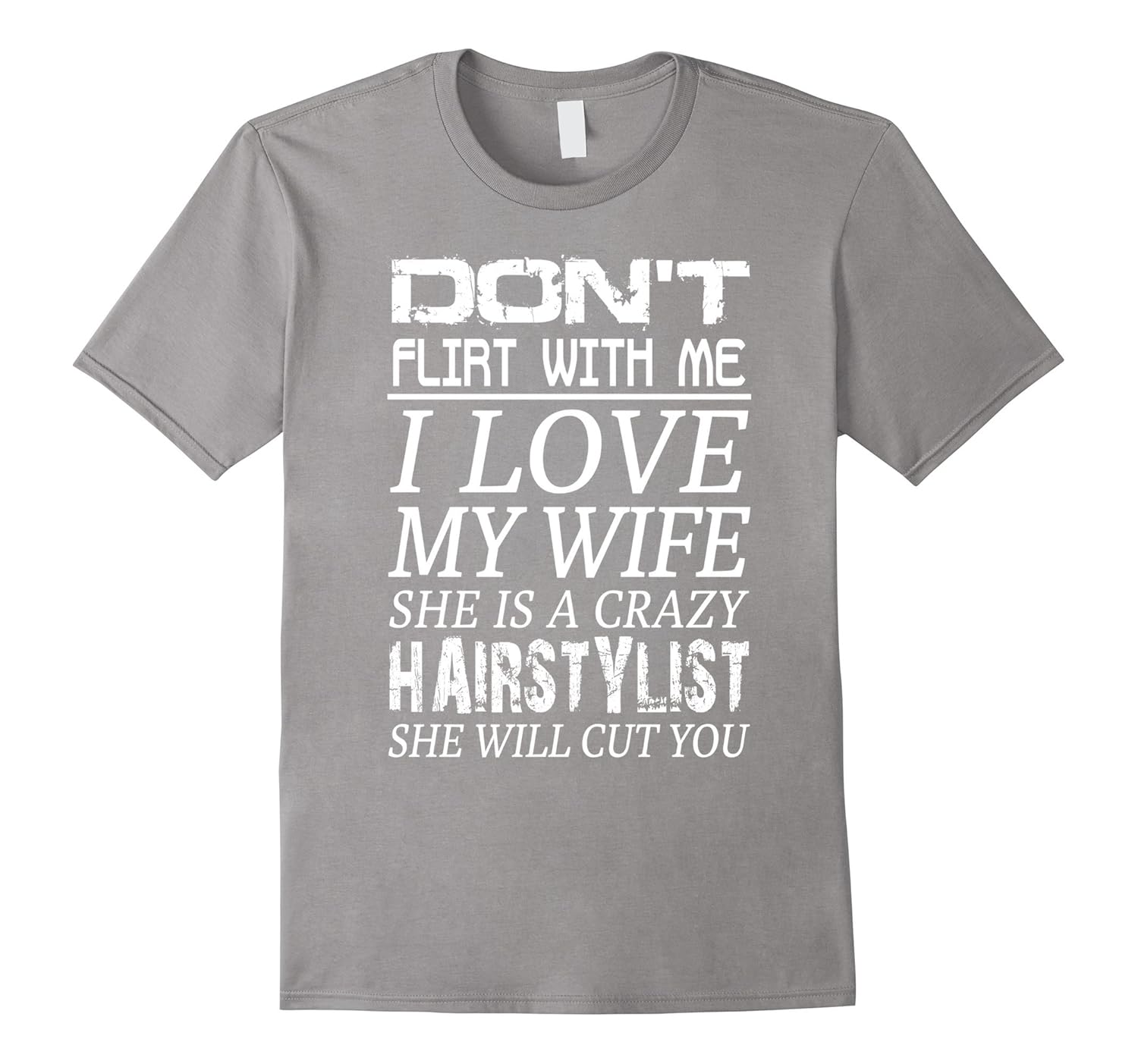Mens Dont Flirt With Me I Love My Wife She Is A Hairstylist Tj
