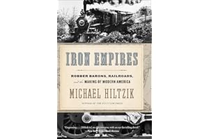 Iron Empires: Robber Barons, Railroads, and the Making of Modern America