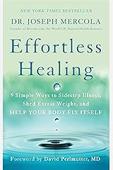 Effortless Healing: 9 Simple Ways to Sidestep Illness, Shed Excess Weight, and Help Your Body Fix Itself Kindle Edition