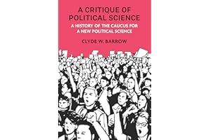 A Critique of Political Science: A History of the Caucus for a New Political Science