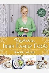 Rachel’s Irish Family Food: 120 classic recipes from my home to yours Kindle Edition