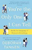 You're the Only One I Can Tell: Inside the Language of Women's Friendships