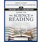 The Teach Like a Champion Guide to the Science of Reading: Translating Research to Reignite Joy and Meaning in the Classroom