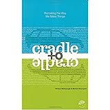 Cradle to Cradle: Remaking the Way We Make Things