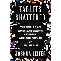 Tablets Shattered: The End of an American Jewish Century and the Future of Jewish Life