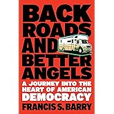 Back Roads and Better Angels: A Journey into the Heart of American Democracy