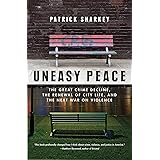 Uneasy Peace: The Great Crime Decline, the Renewal of City Life, and the Next War on Violence
